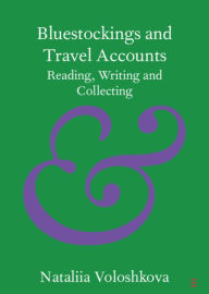 Title: Bluestockings and Travel Accounts: Reading, Writing and Collecting, Author: Nataliia Voloshkova