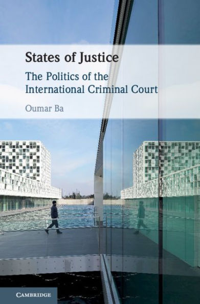 States of Justice: The Politics of the International Criminal Court