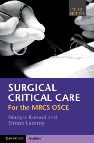 Title: Surgical Critical Care: For the MRCS OSCE, Author: Mazyar Kanani