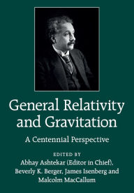Title: General Relativity and Gravitation: A Centennial Perspective, Author: Abhay Ashtekar