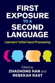 Title: First Exposure to a Second Language: Learners' Initial Input Processing, Author: ZhaoHong Han