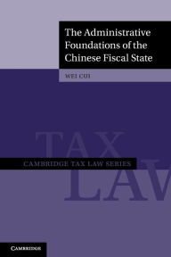 Title: The Administrative Foundations of the Chinese Fiscal State, Author: Wei Cui
