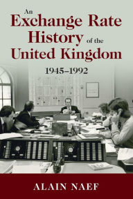 Title: An Exchange Rate History of the United Kingdom: 1945-1992, Author: Alain Naef