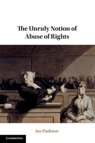 Title: The Unruly Notion of Abuse of Rights, Author: Jan Paulsson