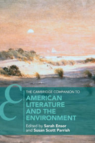 Title: The Cambridge Companion to American Literature and the Environment, Author: Sarah Ensor