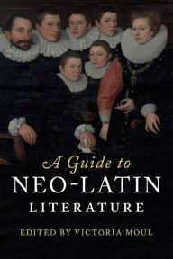 Title: A Guide to Neo-Latin Literature, Author: Victoria Moul