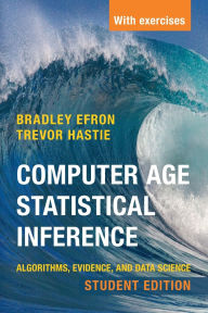Title: Computer Age Statistical Inference, Student Edition: Algorithms, Evidence, and Data Science, Author: Bradley Efron