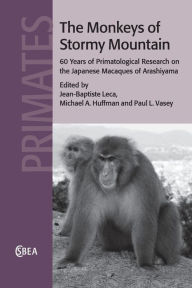 Title: The Monkeys of Stormy Mountain: 60 Years of Primatological Research on the Japanese Macaques of Arashiyama, Author: Jean-Baptiste Leca
