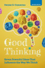 Good Thinking: Seven Powerful Ideas That Influence the Way We Think