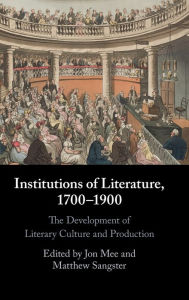 Title: Institutions of Literature, 1700-1900, Author: Jon Mee