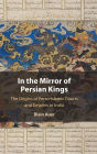In the Mirror of Persian Kings: The Origins of Perso-Islamic Courts and Empires in India