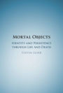 Mortal Objects: Identity and Persistence through Life and Death