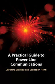 Title: A Practical Guide to Power Line Communications, Author: Christina Vlachou