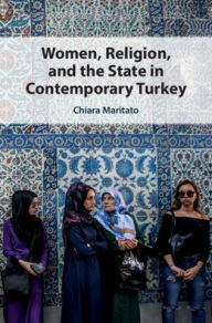 Title: Women, Religion, and the State in Contemporary Turkey, Author: Chiara Maritato