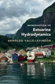 Title: Introduction to Estuarine Hydrodynamics, Author: Arnoldo Valle-Levinson