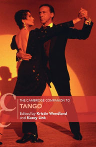 Title: The Cambridge Companion to Tango, Author: Kristin Wendland