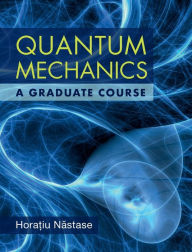 Title: Quantum Mechanics: A Graduate Course, Author: Horatiu Nastase