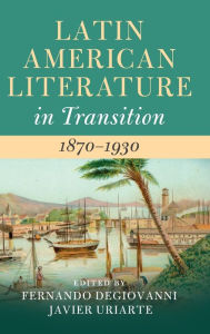 Title: Latin American Literature in Transition 1870-1930, Author: Fernando Degiovanni