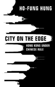 Title: City on the Edge: Hong Kong under Chinese Rule, Author: Ho-fung Hung