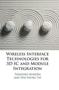 Title: Wireless Interface Technologies for 3D IC and Module Integration, Author: Tadahiro Kuroda