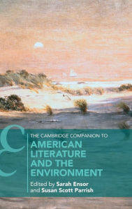 Title: The Cambridge Companion to American Literature and the Environment, Author: Sarah Ensor