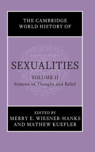 Title: The Cambridge World History of Sexualities: Volume 2, Systems of Thought and Belief, Author: Merry E. Wiesner-Hanks