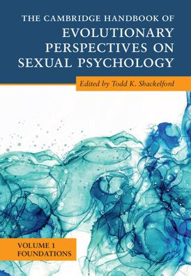 The Cambridge Handbook of Evolutionary Perspectives on Sexual Psychology: Volume 1, Foundations