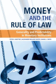 Title: Money and the Rule of Law: Generality and Predictability in Monetary Institutions, Author: Peter J. Boettke