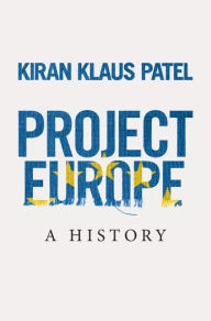 Title: Project Europe: A History, Author: Kiran Klaus Patel