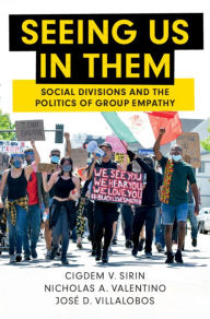 Title: Seeing Us in Them: Social Divisions and the Politics of Group Empathy, Author: Cigdem V. Sirin