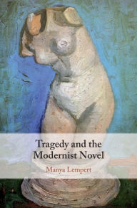 Title: Tragedy and the Modernist Novel, Author: Manya Lempert