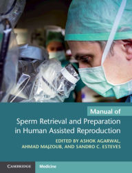 Title: Manual of Sperm Retrieval and Preparation in Human Assisted Reproduction, Author: Ashok Agarwal