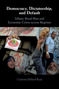Title: Democracy, Dictatorship, and Default: Urban-Rural Bias and Economic Crises across Regimes, Author: Cameron Ballard-Rosa