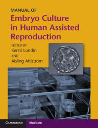Title: Manual of Embryo Culture in Human Assisted Reproduction, Author: Kersti Lundin