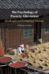 Title: The Psychology of Poverty Alleviation: Challenges in Developing Countries, Author: William Ascher