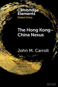 Title: The Hong Kong-China Nexus: A Brief History, Author: John M Carroll