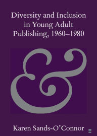 Title: Diversity and Inclusion in Young Adult Publishing, 1960-1980, Author: Karen Sands-O'Connor