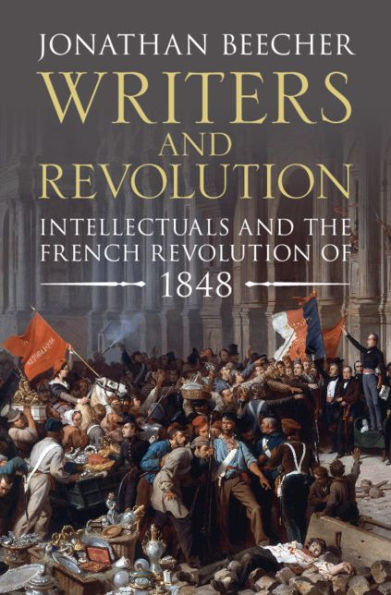 Writers and Revolution: Intellectuals and the French Revolution of 1848