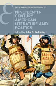 Title: The Cambridge Companion to Nineteenth-Century American Literature and Politics, Author: John D. Kerkering