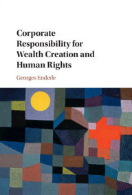 Title: Corporate Responsibility for Wealth Creation and Human Rights, Author: Georges Enderle