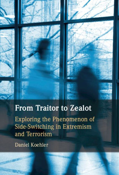 From Traitor to Zealot: Exploring the Phenomenon of Side-Switching in Extremism and Terrorism