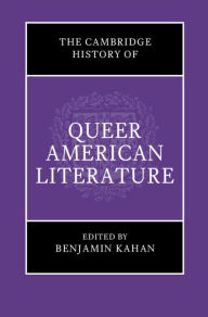 Title: The Cambridge History of Queer American Literature, Author: Benjamin Kahan