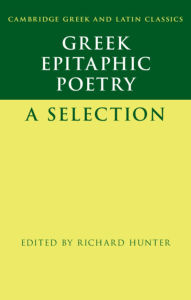 Title: Greek Epitaphic Poetry: A Selection, Author: Richard Hunter