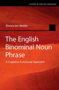 Title: The English Binominal Noun Phrase: A Cognitive-Functional Approach, Author: Elnora ten Wolde