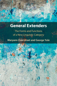 Title: General Extenders: The Forms and Functions of a New Linguistic Category, Author: Maryann Overstreet