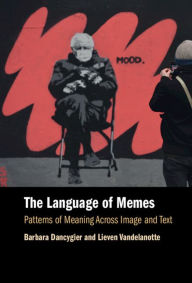 Title: The Language of Memes: Patterns of Meaning Across Image and Text, Author: Barbara Dancygier