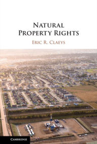 Title: Natural Property Rights, Author: Eric R. Claeys