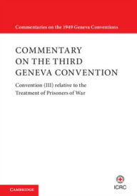 Title: Commentary on the Third Geneva Convention 2 Volumes Paperback Set: Convention (III) relative to the Treatment of Prisoners of War, Author: International Committee of the Red Cross