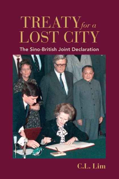 Treaty For A Lost City: The Sino-British Joint Declaration By C. L. Lim ...