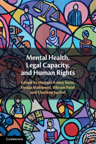 Title: Mental Health, Legal Capacity, and Human Rights, Author: Michael Ashley Stein